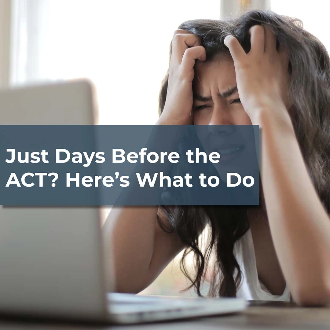Just Days Before the ACT? Here’s What to Do